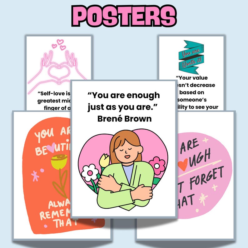 May include: Five printable posters with pink and white backgrounds and motivational quotes. The quotes are: "Self-love is the greatest middle finger of all", "You are enough just as you are. Bren&eacute; Brown", "You are worth it", "Your value doesn't decrease based on someone's ability to see your worth", and "You are enough, don't forget that".