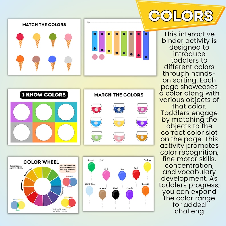 May include: A printable set of color matching activities for toddlers. The pages feature images of ice cream cones, glasses, balloons, and a xylophone. The text "MATCH THE COLORS", "I KNOW COLORS", and "COLOR WHEEL" is included on the pages.