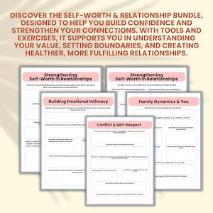 May include: Four printable worksheets with pink and white accents, designed to help build self-worth and strengthen relationships. The worksheets include titles like "Strengthening Self-Worth in Relationships", "Building Emotional Intimacy", "Family Dynamics & You", and "Conflict & Self-Respect".