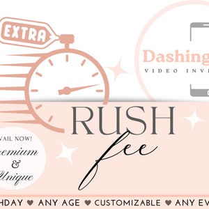 May include: A pink and white graphic with a stopwatch and the text "EXTRA" and "RUSH fee". The graphic also includes the text "Dashingly VIDEO INVITE" and a smartphone icon. The text "AVAIL NOW! Premium & Unique" is also included. The graphic has the text "BIRTHDAY ANY AGE CUSTOMIZABLE ANY EVENT".