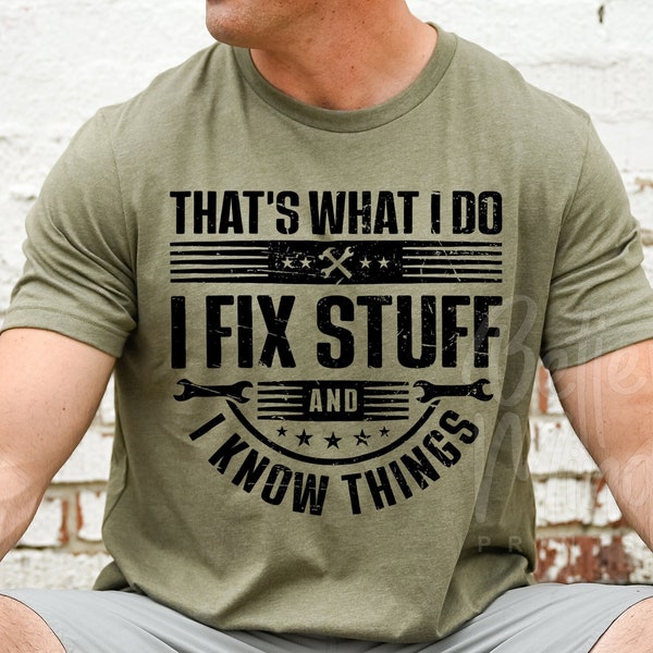 That's What I Do I Fix Stuff And I Know Things SVG PNG,  Father's day svg, Funny Dad svg, Dad Day Svg, Gift For Dad, Cricut File