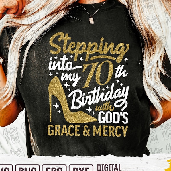 Stepping Into My 70th Birthday With Gods Grace And Mercy Svg, Grace And Mercy Shirt Svg, Birthday svg, Faith Birthday Svg, 70th Birthday Svg