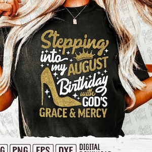 Stepping Into My Birthday Svg, August Birthday Svg, August Birthday Png, August Queen Svg, Gods Grace And Mercy Svg, August Svg