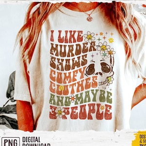 I Like Murder Shows Comfy Clothes and Maybe 3 People, Retro PNG Sublimation, Vintage Cozy Season png, Groovy Fall, Skeleton Floral