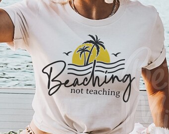 Beaching Not Teaching SVG PNG, Teacher Summer Beach Svg, School Out For The Summer SVG, Teacher Vacation Svg, End Of School Svg, Sublimation