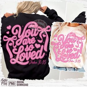 May include: Two sublimation designs featuring pink text that reads "You are so loved" with a heart and a bow. The text is in a script font and the designs include the Bible verse "John 3:16".