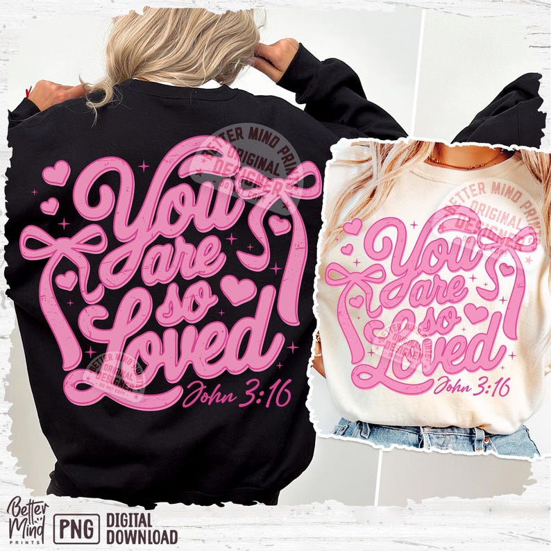 May include: Two sublimation designs featuring pink text that reads "You are so loved" with a heart and a bow. The text is in a script font and the designs include the Bible verse "John 3:16".