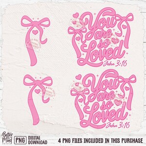 May include: Four pink digital downloads of a graphic design with the text "You are so Loved" and the Bible verse "John 3:16". The design features a pink bow with hearts and stars.