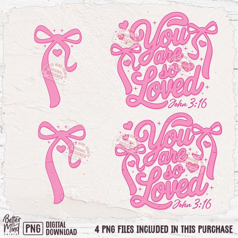 May include: Four pink digital downloads of a graphic design with the text "You are so Loved" and the Bible verse "John 3:16". The design features a pink bow with hearts and stars.