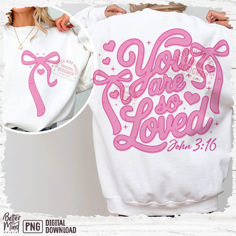May include: White sweatshirt with a pink graphic design that says "You are so Loved" with a pink bow and hearts. The text "John 3:16" is below the graphic.