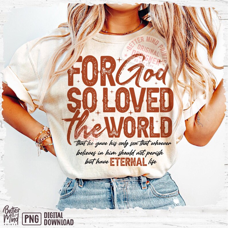 May include: A white t-shirt with a distressed brown graphic that reads "For God So Loved The World" and a quote about eternal life.