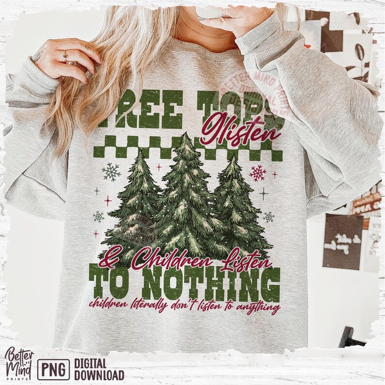 May include: A light gray sweatshirt with a Christmas-themed graphic. The design features three green Christmas trees, snowflakes, and the text "REE TOP Listen & Children Listen TO NOTHING children literally don't listen to anything."