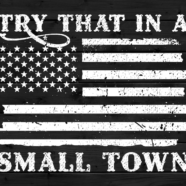 Try That In My Small Town American Vintage Retro Flag PNG , JPG , Pdf Black and White Color .