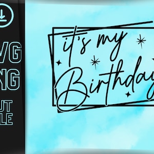 It's My Birthday Svg, Birthday Svg, Birthday Saying, Birthday Party, Svg file for Cricut, Shirt Svg, Png, Svg, Printable,