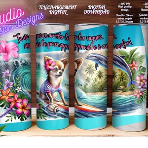 Chihuahua fait du SURF- Fleurs - Océan- Dauphin - Tu ne peux arrêter les vagues - Inspirant - Gobelet droit 20oz -EN FRANÇAIS - +300dpi -Png
