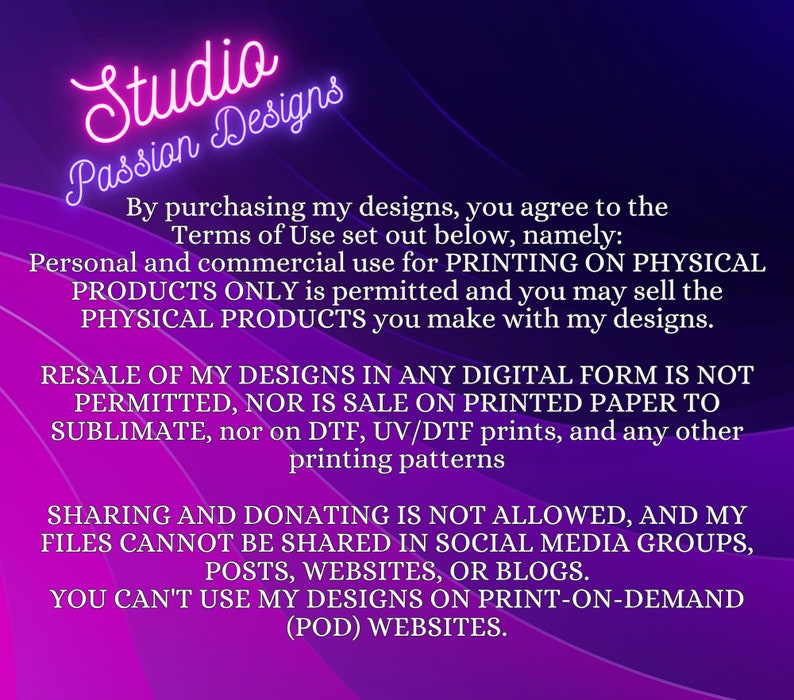 May include: A digital art design with the text "Studio Passion Designs" in a neon pink script. The image outlines terms of use for the designs, including permitted and prohibited uses for physical products.