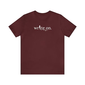 Write On., Writers Shirt, Journalist Shirt, Novel Writer Shirt, Journalist Gift, Writer, Writer Tshirt, Unisex Jersey Short Sleeve Tee