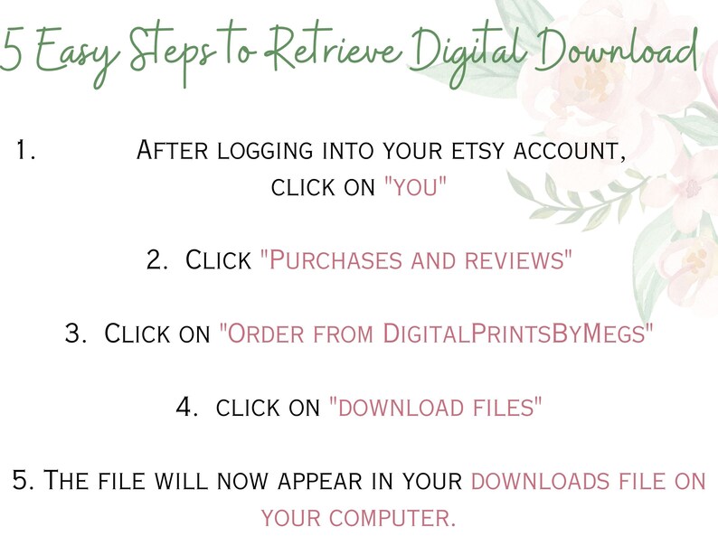 Puede incluir: Un fondo blanco con texto verde que describe cinco pasos f&aacute;ciles para recuperar una descarga digital de Etsy. Los pasos est&aacute;n numerados del 1 al 5 e incluyen instrucciones para iniciar sesi&oacute;n en tu cuenta de Etsy, hacer clic en "T&uacute;", hacer clic en "Compras y rese&ntilde;as", hacer clic en "Ordenar de DigitalPrintsByMegs" y hacer clic en "Descargar archivos".