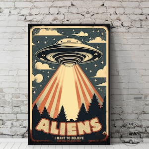 May include: A vintage style poster with a retro UFO flying over a forest with a beam of light shining down. The poster has the text "ALIENS I WANT TO BELIEVE" in a bold font.