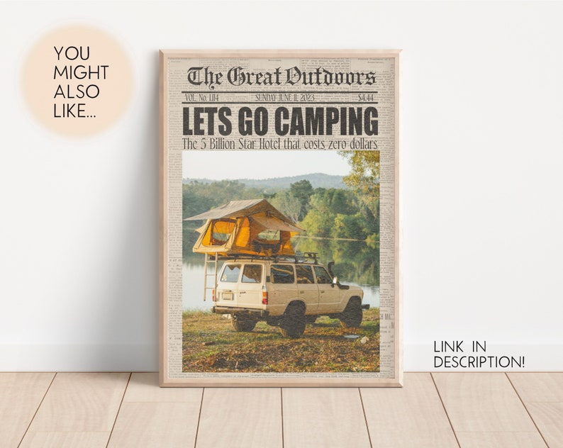May include: A vintage newspaper style illustration with the headline "Let's Go Camping" and the text "The 5 Billion Star Hotel that costs zero dollars". A white SUV with a yellow tent on top is parked in front of a lake and trees.
