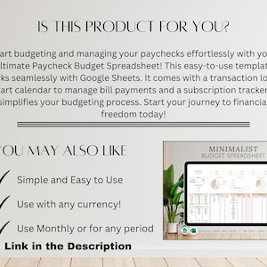 May include: A digital image of a spreadsheet template for budgeting. The text "MINIMALIST BUDGET SPREADSHEET" is at the top of the spreadsheet. The spreadsheet is designed to be used with Google Sheets and Excel. The text "Simple and Easy to Use", "Use with any currency!" and "Use Monthly or for any period" is listed below the spreadsheet. The text "Link in the Description" is at the bottom of the image.