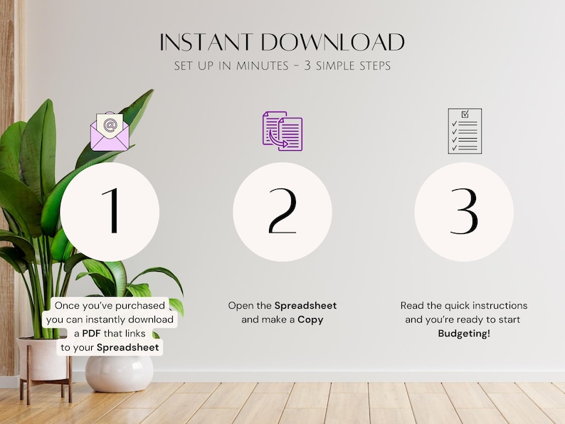 May include: A white background with three steps to download a spreadsheet. Step 1: Purchase and download a PDF. Step 2: Open the spreadsheet and make a copy. Step 3: Read the quick instructions and start budgeting.