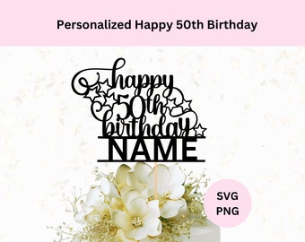 パーソナライズされた 50 歳の誕生日ケーキ トッパー SVG | デジタル ダウンロード | ハッピー 50 歳の誕生日トッパー SVG | SVG カット ファイル | DIY ケーキ トッパー
