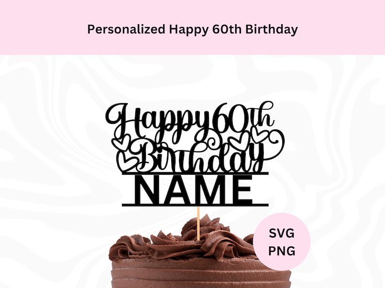 Personalized Happy 60th Birthday Cake Topper Svg | Digital Download ...