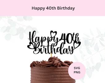 Happy 40th Birthday SVG | Happy 40th cake topper | Digital Download | Cake Topper SVG | 40th Birthday DIY Cake Topper | Svg for Cricut