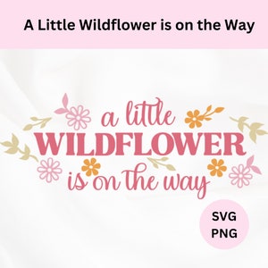 Kleine Wildflower is onderweg Svg | Digitale download | Wilde bloem png | Wilde bloemen babyshower | Binnenkort een kleine wilde bloem