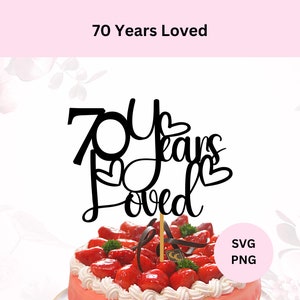 70 Years Loved Svg | Digital Download | 70th Birthday Cake Topper | Cake Topper Svg | Cricut Svg Cut File