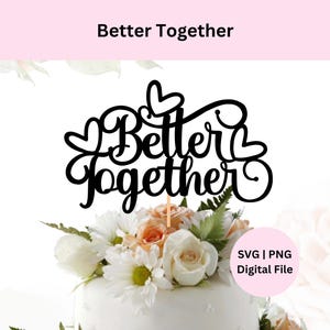 Melhor Juntos Svg | Download Digital | Topo de Bolo Melhor Juntos | Topo de Bolo de Casamento | Placa de Aniversário Svg | Topo de Bolo Svg