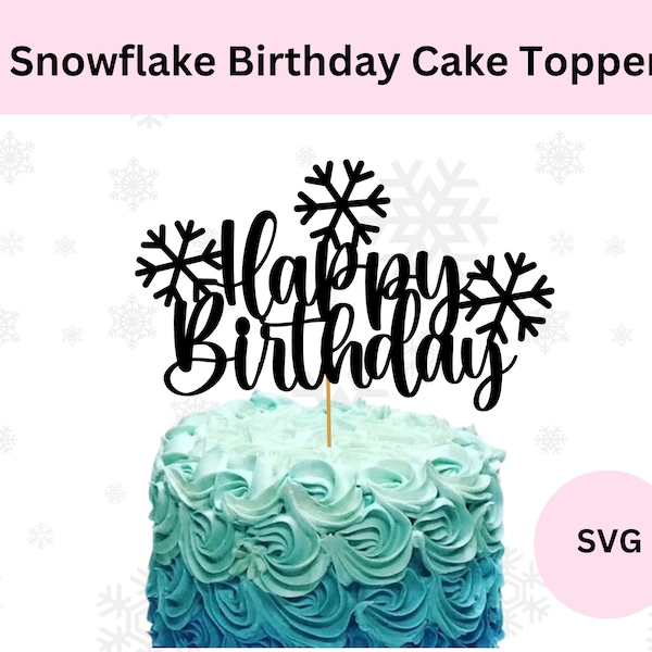 Snowflake Birthday Cake Topper svg,  Happy Birthday Snowflake topper,  Digital download, DIY Winter cake topper svg,  Frozen cake topper