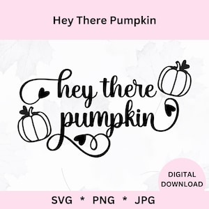 Hey There Pumpkin Svg | Digital Download | Pumpkin Svg | Hello Fall | Hello Pumpkin | Svg Cut File | Hey There Pumpkin Png
