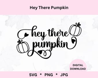 Hey There Pumpkin Svg | Digital Download | Pumpkin Svg | Hello Fall | Hello Pumpkin | Svg Cut File | Hey There Pumpkin Png