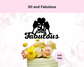 50th Cake Topper File, 50 and Fabulous Topper SVG, 50 and Fabulous, Cake Topper  File,  Cut file Cricut, DIY cake topper, 50th Birthday svg