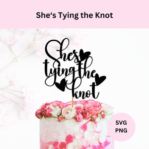 She's Tying the Knot taarttopper Svg | Digitale download | Vrijgezellenfeest vrijgezellenfeest vrijgezellenfeest | Svg voor Cricut
