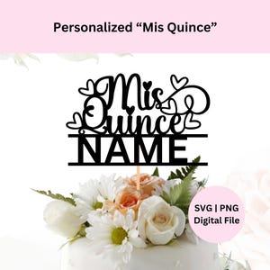 Personalized &quot;Mis Quince&quot; Cake Topper Svg | Digital Download | Quinceañera Svg | 15th Birthday Cake Topper | DIY Cake Topper