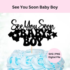 A bientôt bébé garçon | Téléchargement numérique | Décoration de gâteau pour baby shower | Décoration de gâteau bricolage | Fichier de coupe Svg | Arrivée d'un petit garçon