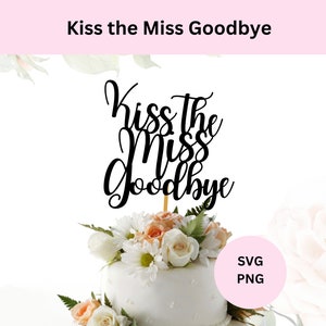 Plik do cięcia toppera na tort Kiss the Miss Goodbye, plik do cięcia toppera na tort SVG, topper na tort na wieczór panieński, topper na tort DIY, pobieranie cyfrowe