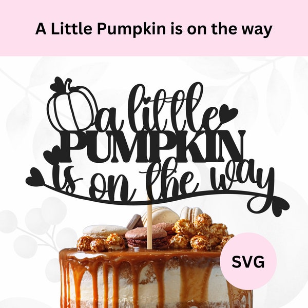 A Little Pumpkin is on the way cake topper SVG | Digital download | Cake topper svg | Baby shower cake topper | DIY cake topper | cut file