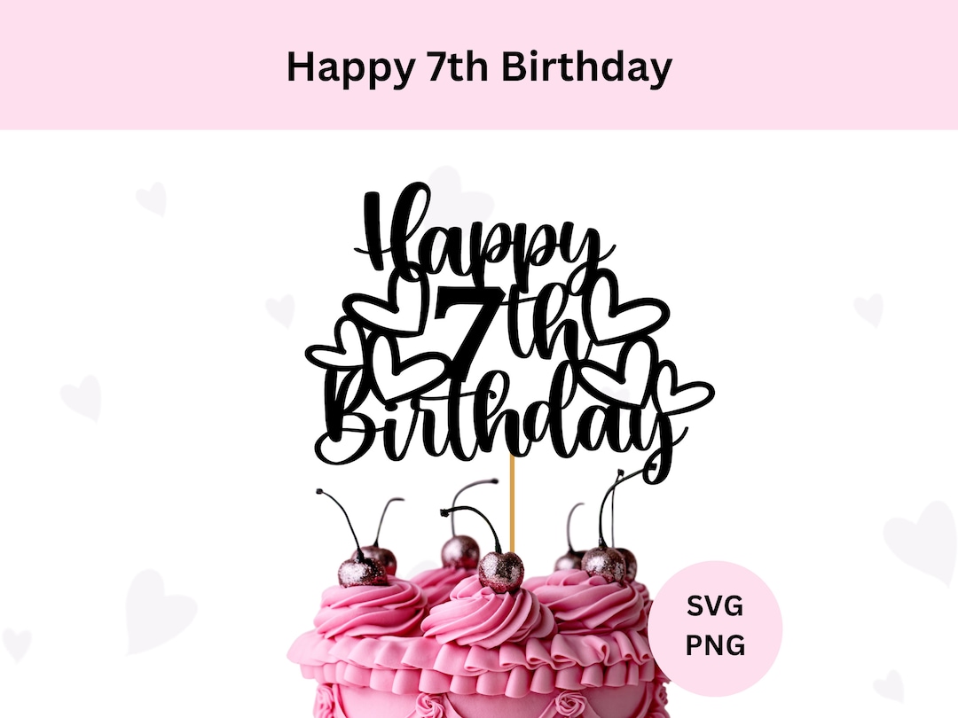 Happy 7th Birthday Cut File, Happy 7th Birthday SVG, DIY Cake Topper