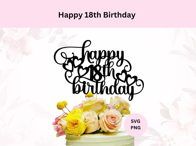 Happy 18th Birthday Cake Topper Svg Digital Download 18th Birthday Sign ...