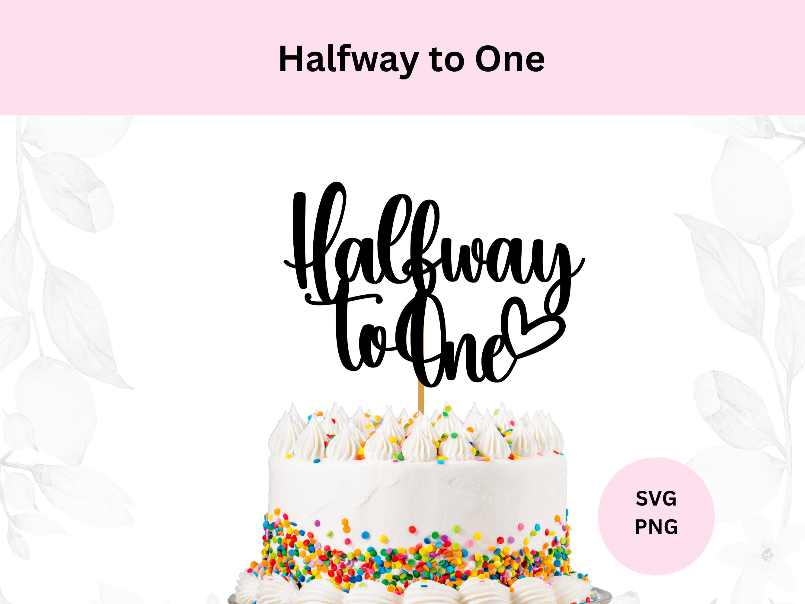 Halfway to One Cut File, Halfway to One SVG, DIY Cake Topper, 6th Month
