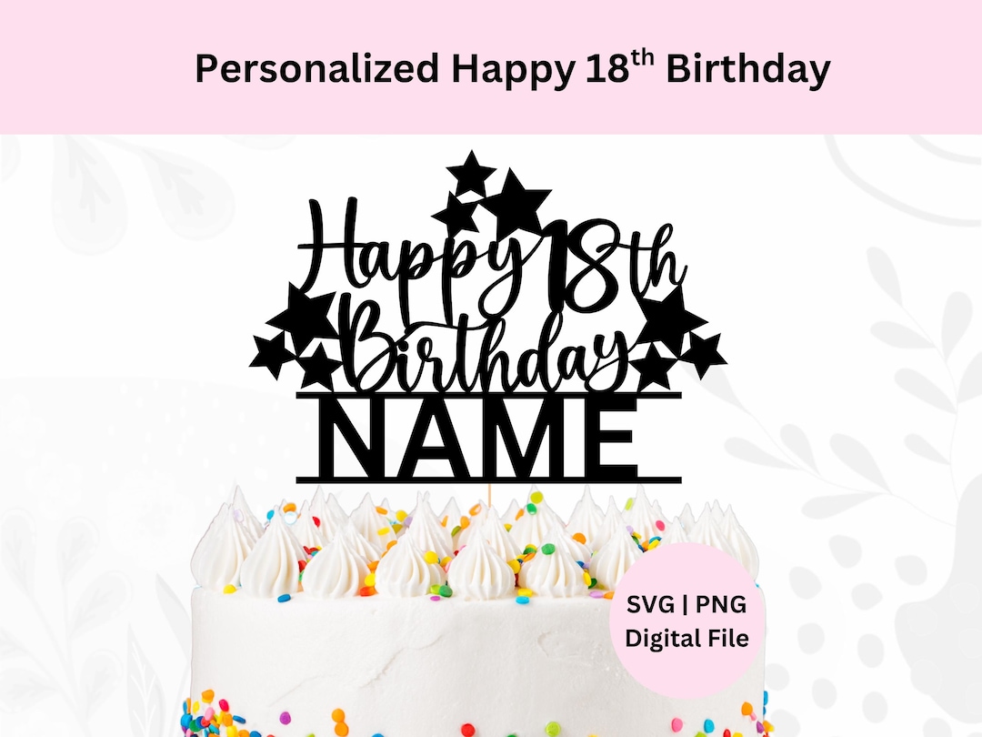 Personalized Happy 18th Birthday Svg | Digital Download | Cake Topper ...