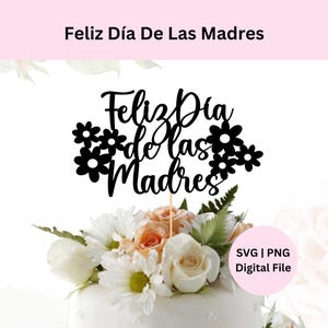 Feliz Dia De Las Madres Svg | Digital Download | Happy Mother&#39;s Day Cake Topper Svg | Mother&#39;s Day Svg Png