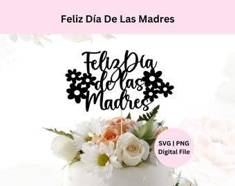 Feliz Dia De Las Madres Svg | Digital Download | Happy Mother's Day Cake Topper Svg | Mother's Day Svg Png