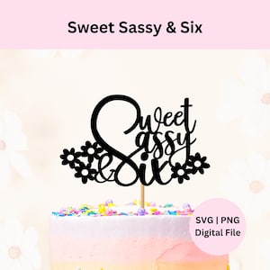 Sweet Sassy & Six Svg | Digitale download | Taarttopper 6e verjaardag | Taarttopper Svg | Svg voor Cricut | Gelukkige 6e | Sweet Sassy Six-svg