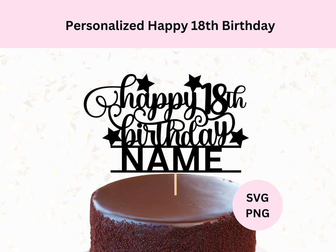 Personalized Happy 18th Birthday Cake Topper Svg | Digital Download ...