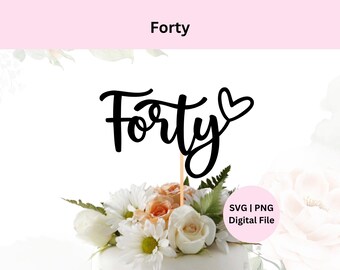 Forty Cake Topper Svg | Digital Download | Forty Svg | Forty Png | 40th Birthday Cake Topper | Cake Topper Svg